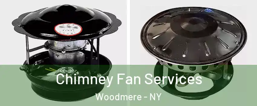 Chimney Fan Services Woodmere - NY