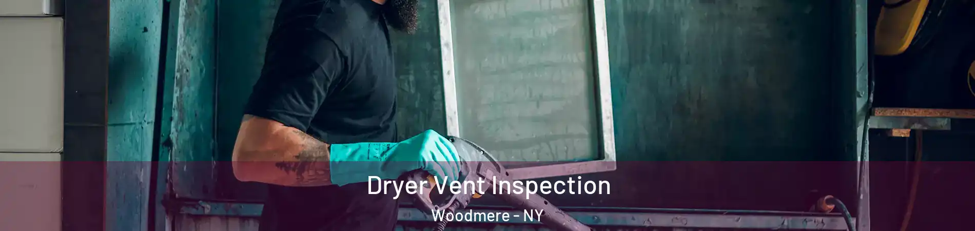  Dryer Vent Inspection Woodmere - NY