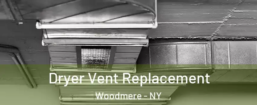  Dryer Vent Replacement Woodmere - NY