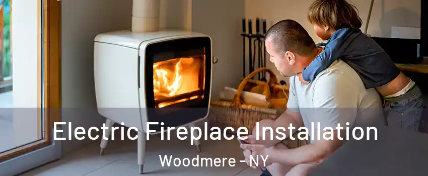 Electric Fireplace Installation Woodmere - NY