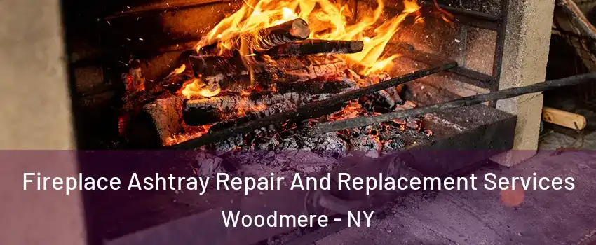  Fireplace Ashtray Repair And Replacement Services Woodmere - NY