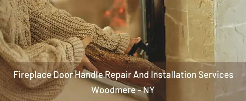  Fireplace Door Handle Repair And Installation Services Woodmere - NY