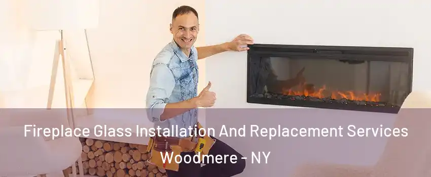  Fireplace Glass Installation And Replacement Services Woodmere - NY