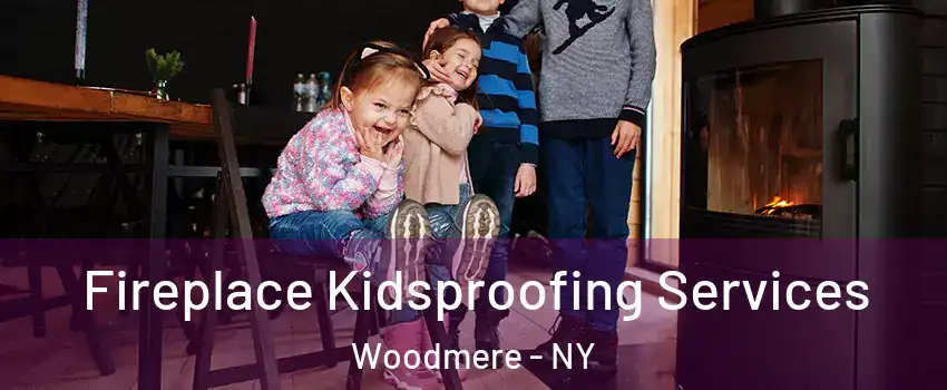  Fireplace Kidsproofing Services Woodmere - NY
