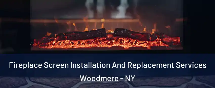  Fireplace Screen Installation And Replacement Services Woodmere - NY