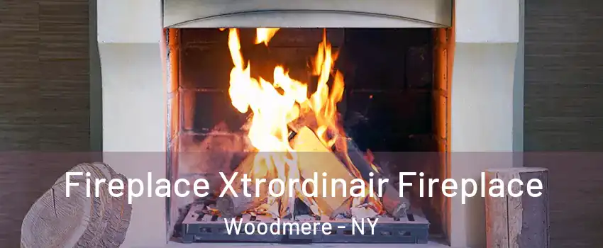 Fireplace Xtrordinair Fireplace Woodmere - NY