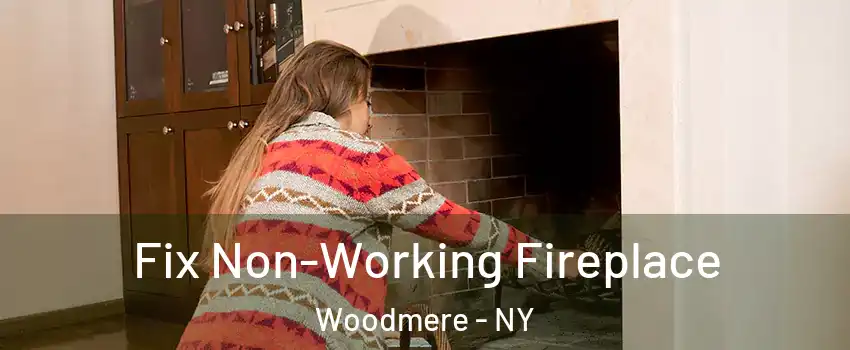  Fix Non-Working Fireplace Woodmere - NY