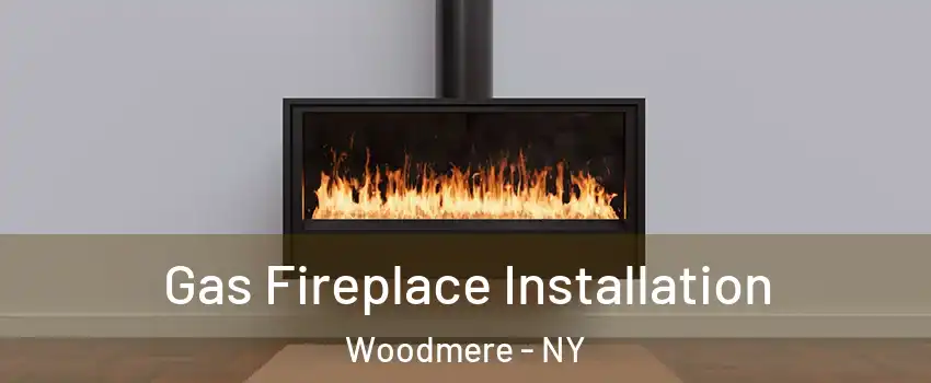  Gas Fireplace Installation Woodmere - NY