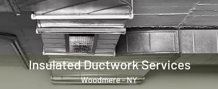  Insulated Ductwork Services Woodmere - NY