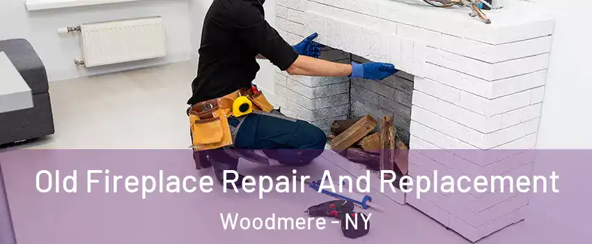  Old Fireplace Repair And Replacement Woodmere - NY