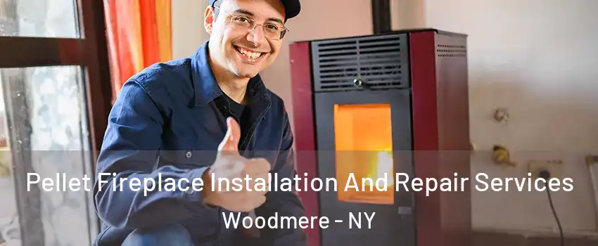 Pellet Fireplace Installation And Repair Services Woodmere - NY