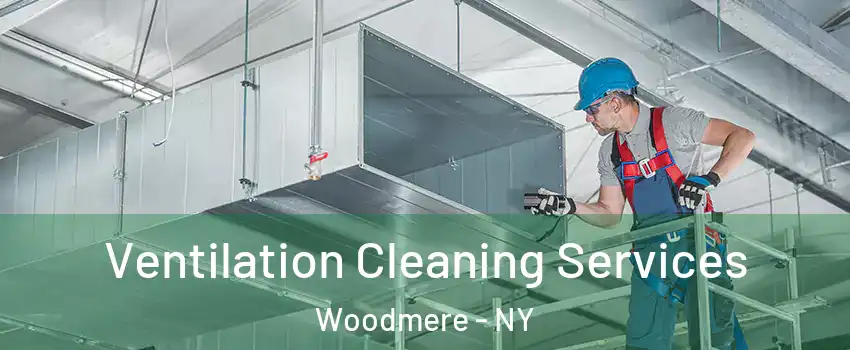 Ventilation Cleaning Services Woodmere - NY